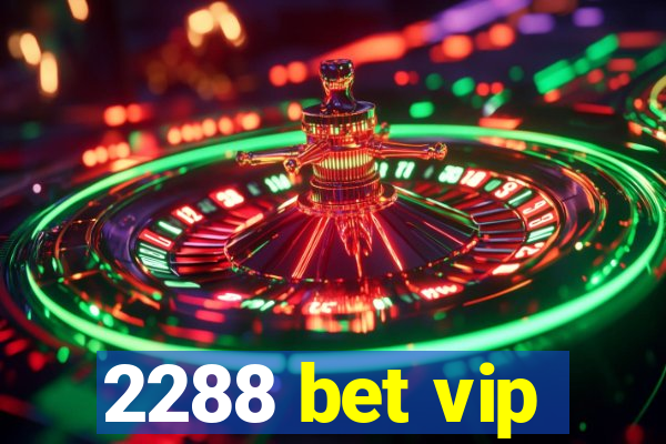 2288 bet vip